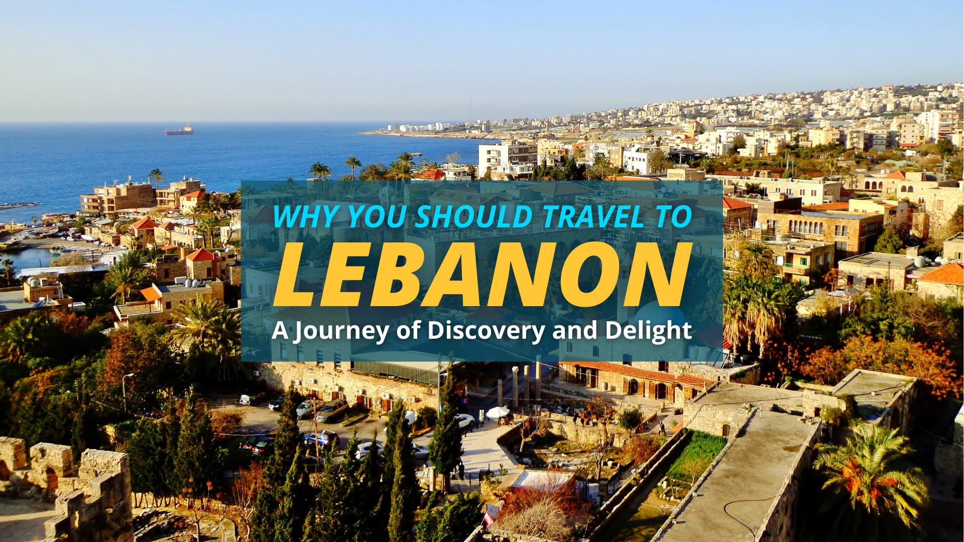 Why You Should Travel to Lebanon: A Journey of Discovery and Delight